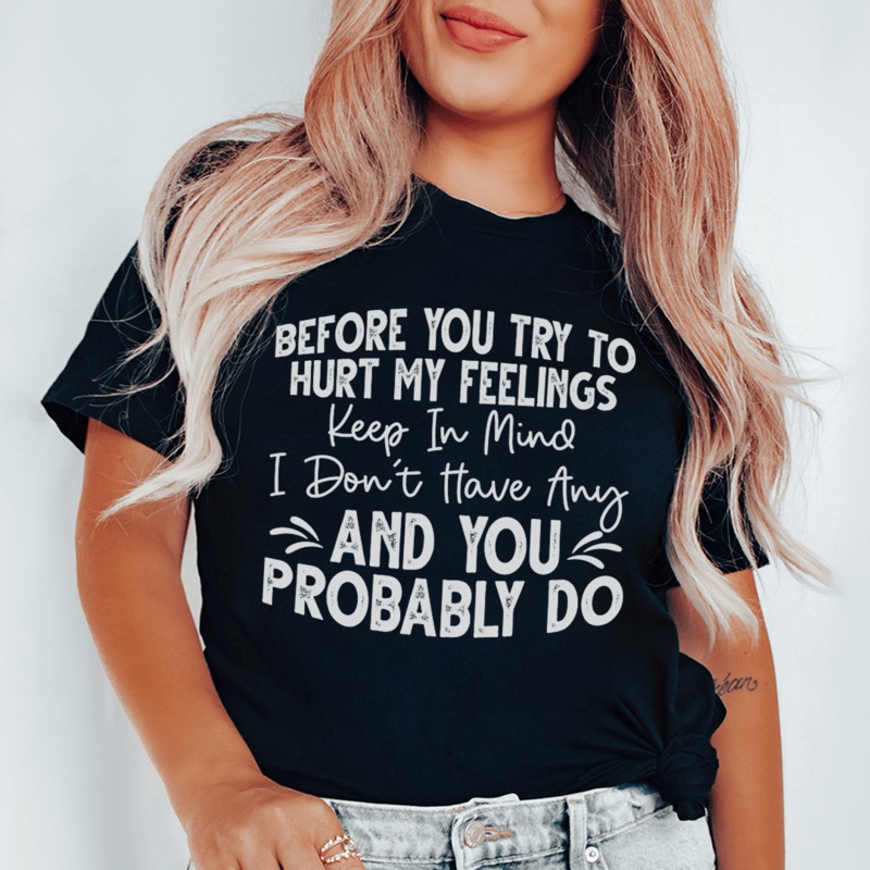 Before You Try To Hurt My Feelings Tee Black Heather S