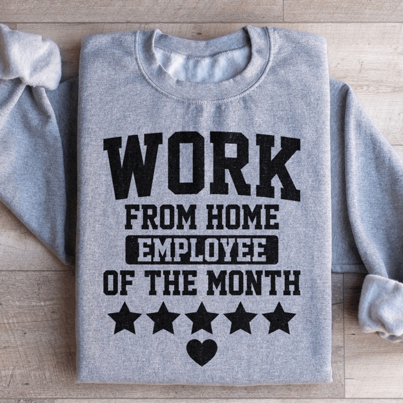 Work From Home Employee Of The Month Sweatshirt Black S