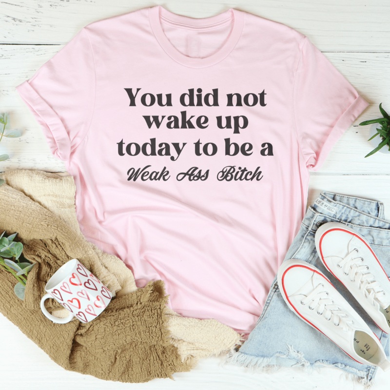 You Did Not Wake Up Today To Be A Weak A* B-tch Tee Black Heather S
