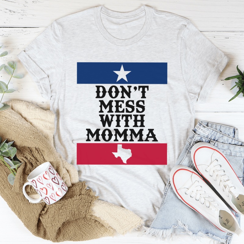 Don’t Mess With Momma Tee Ash S