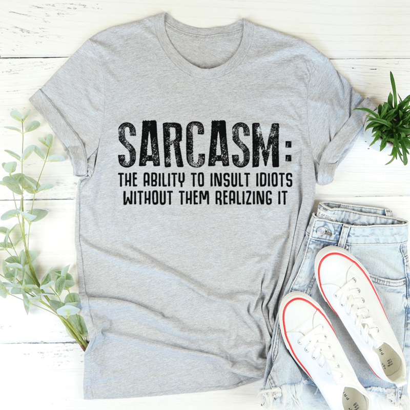 Sarcasm The Ability To Insult Idiots Without Them Realizing It Tee Athletic Heather S