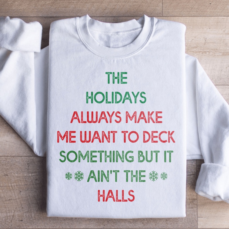 The Holidays Always Make Me Want To Deck Something Sweatshirt Sport Grey S