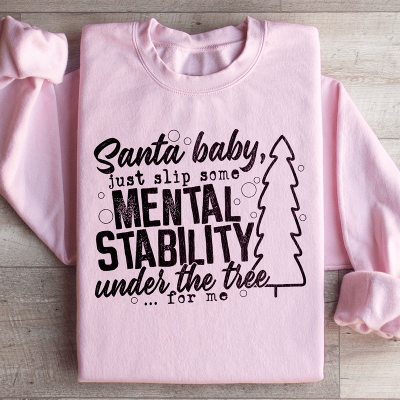 Santa Put Some Mental Stability Under The Tree For Me Sweatshirt Black S
