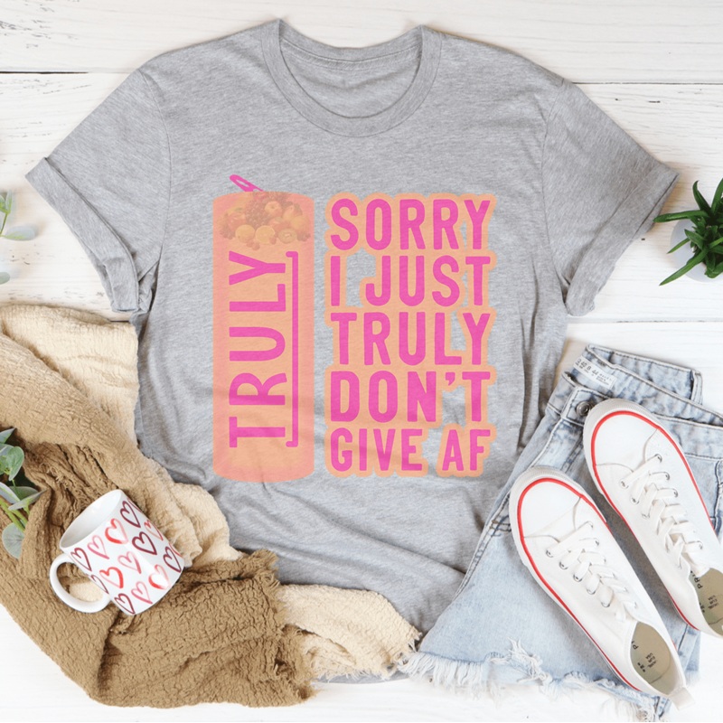 Sorry I Just Truly Dont Give AF Tee Black Heather S
