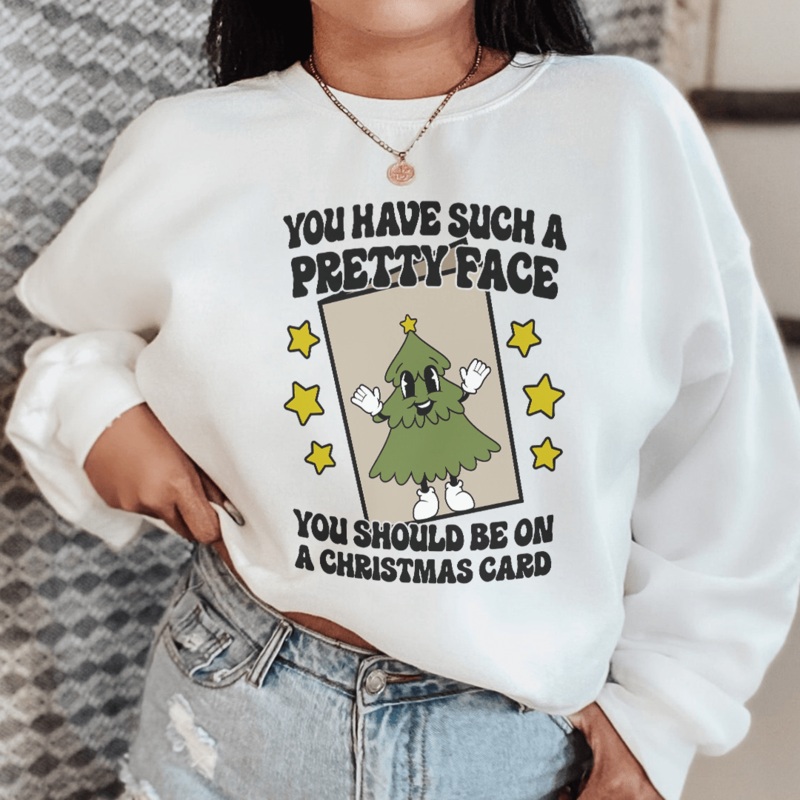 You Have Such A Pretty Face You Should Be On A Christmas Card Sweatshirt Black S