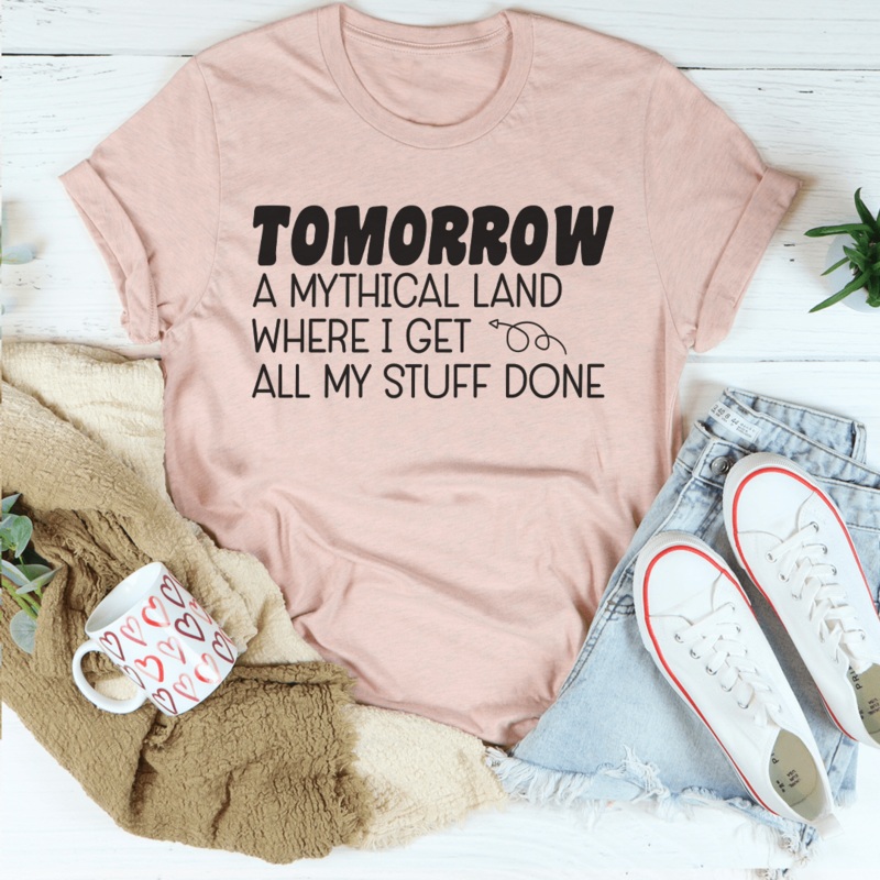 Tomorrow A Mythical Land Where I Get All My Stuff Done Tee Heather Prism Peach S