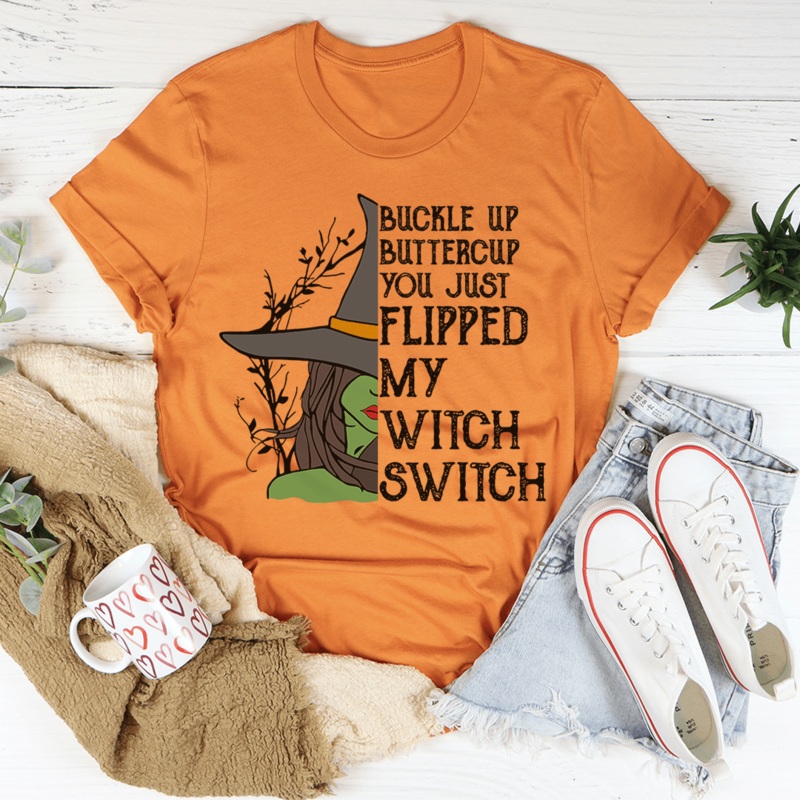 Buckle Up Buttercup You Just Flipped My Witch Switch Tee Burnt Orange S