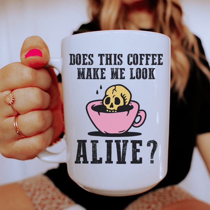 Does This Coffee Make Me Look Alive Ceramic Mug 15 oz White One Size
