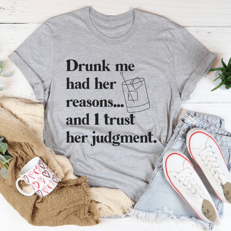 Drunk Me Had Her Reasons Tee Athletic Heather S