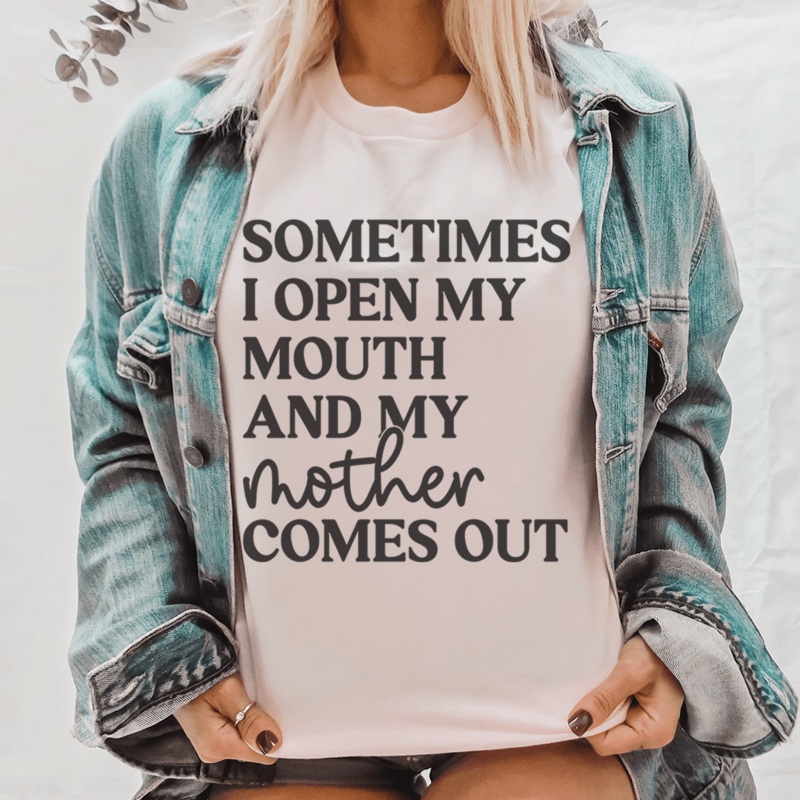 Sometimes I Open My Mouth And My Mother Comes Out Tee Pink S