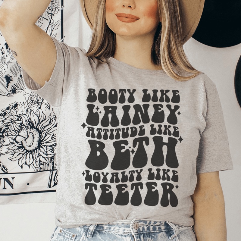 Booty Like Lainey Attitude Like Beth Loyalty Like Teeter Tee Athletic Heather S