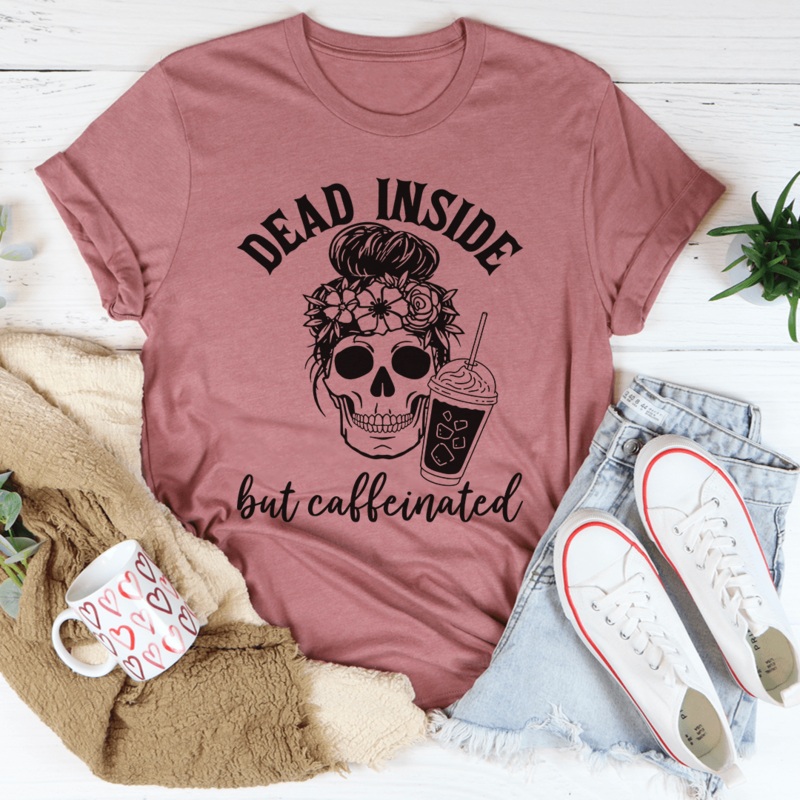 Dead Inside But Caffeinated Tee Mauve S