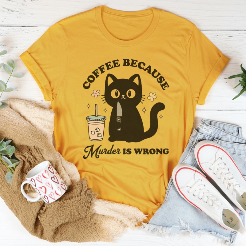 Coffee Because Murder Is Wrong Black Cat Tee Mustard S