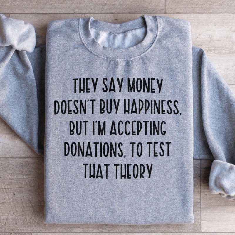 They Say Money Doesn’t Buy Happiness Sweatshirt Black S