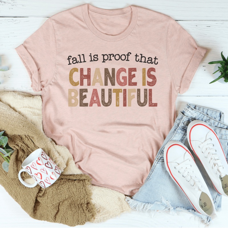 Fall Is Proof That Change Is Beautiful Tee Heather Prism Peach S
