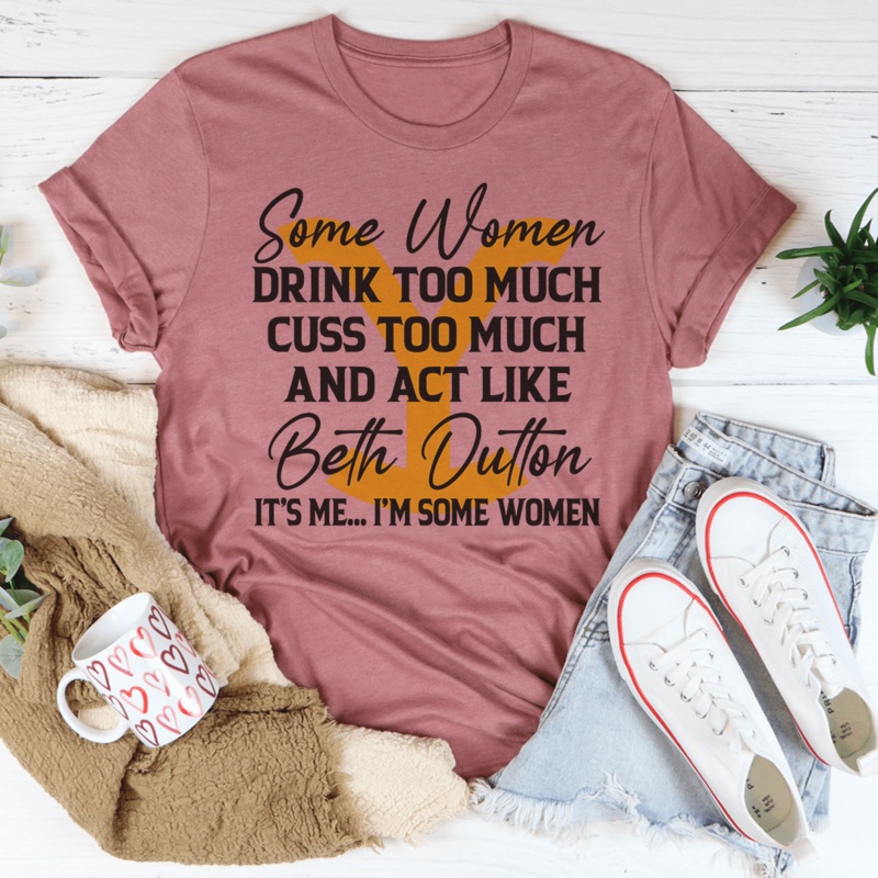 Some Women Cuss Too Much Drink Too Much Tee Mauve S