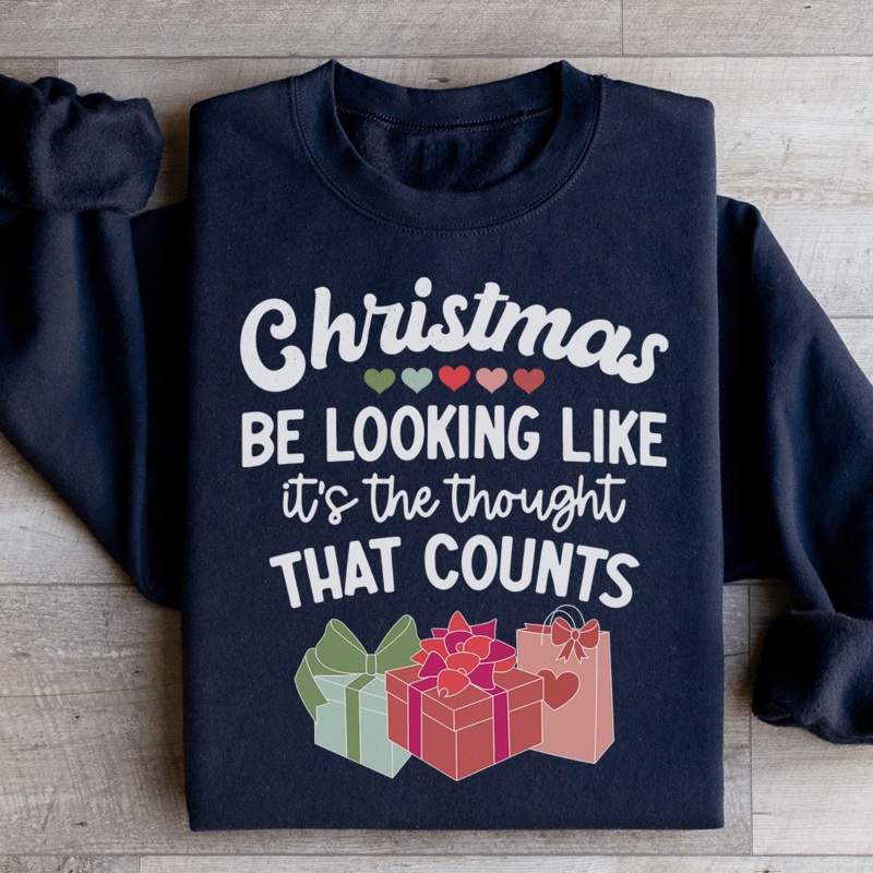 Christmas Be Looking Like It’s The Thought That Counts Sweatshirt Black S
