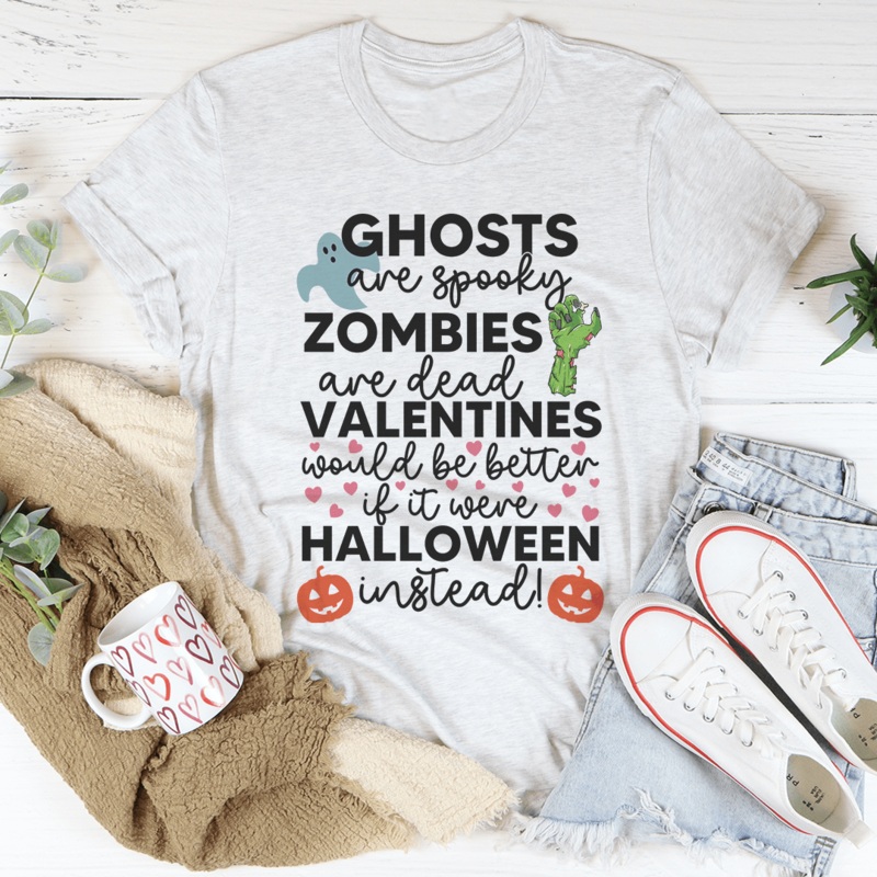 Valentines Would Be Better If It Were Halloween Instead Tee Ash S