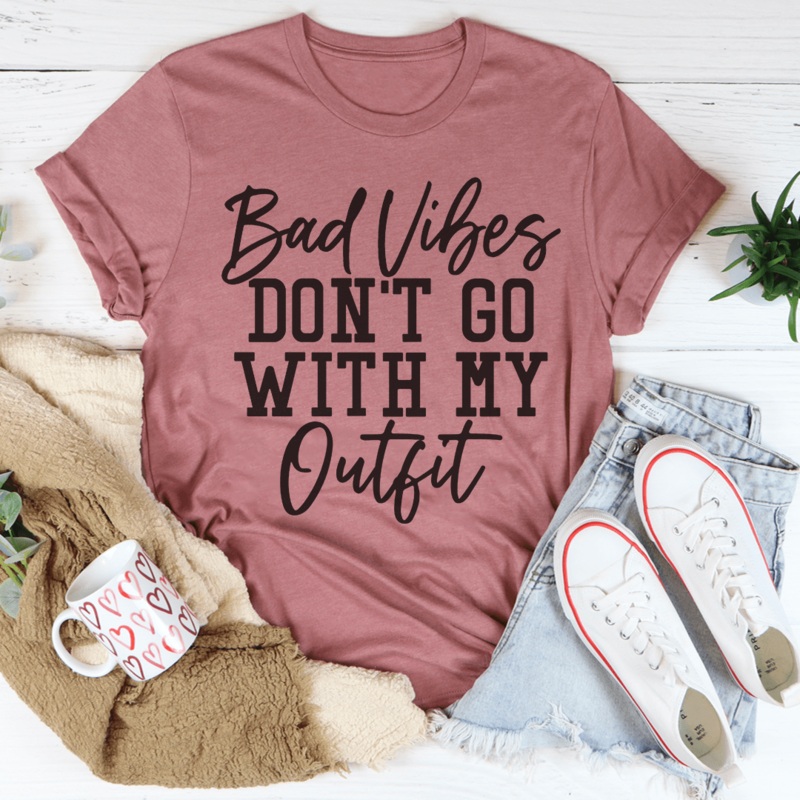 Bad Vibes Don’t Go With My Outfit Tee Mauve S