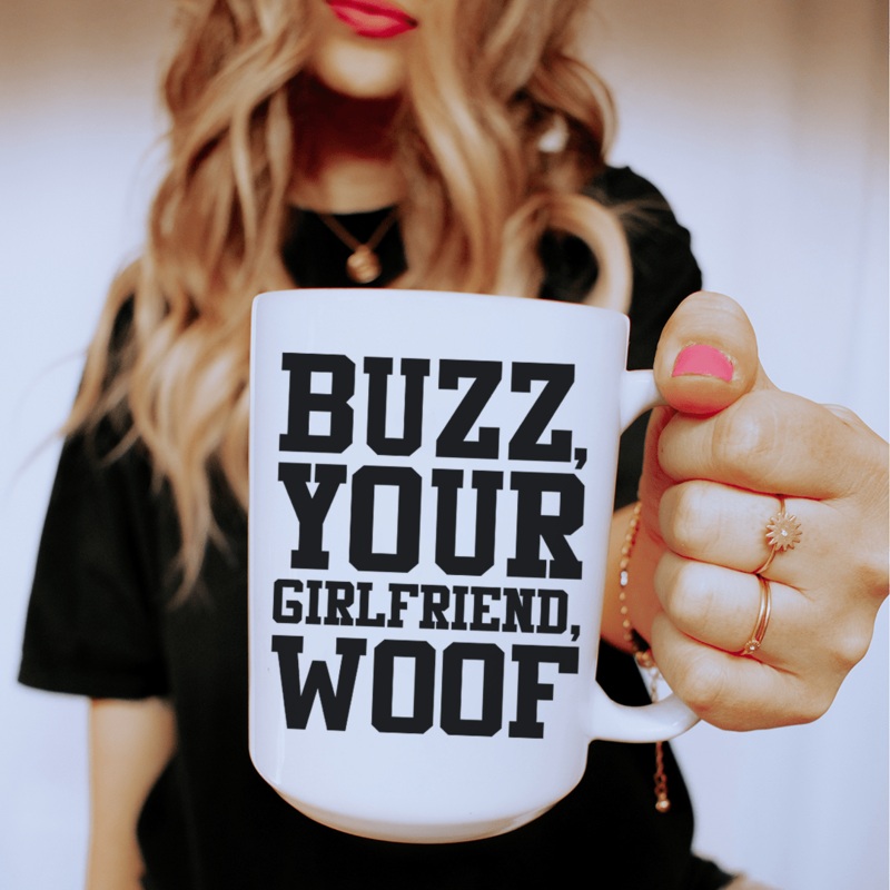 Buzz Your Girlfriend Ceramic Mug 15 oz White One Size