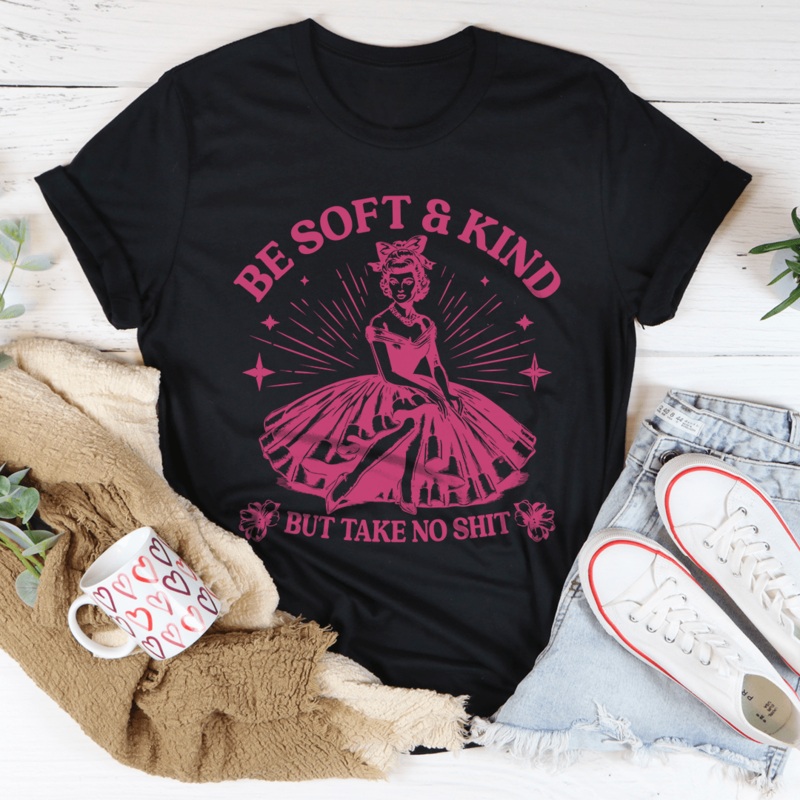 Be Soft And Kind But Take No Shit Tee Black Heather S
