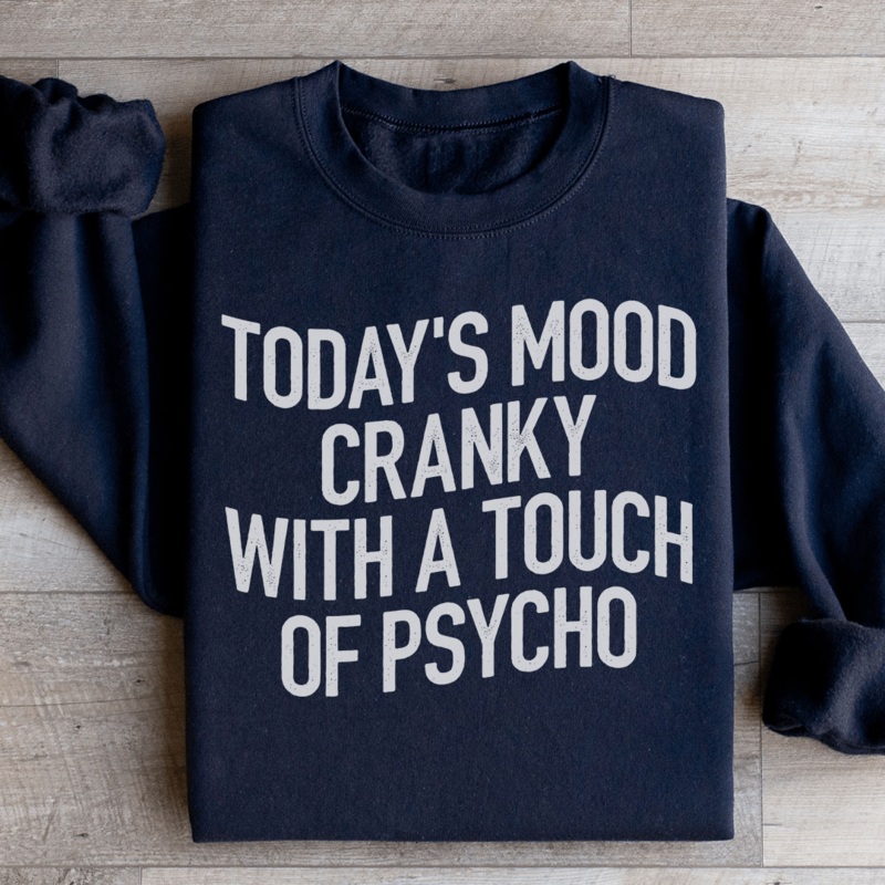 Today’s Mood Cranky With A Touch Of Psycho Sweatshirt Black S