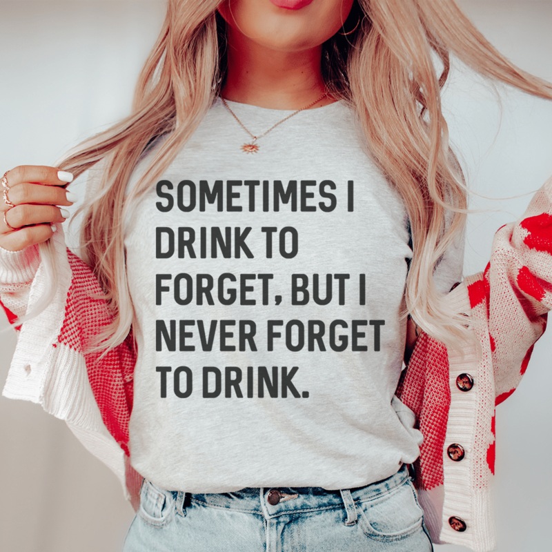 Sometimes I Drink To Forget Tee Athletic Heather S