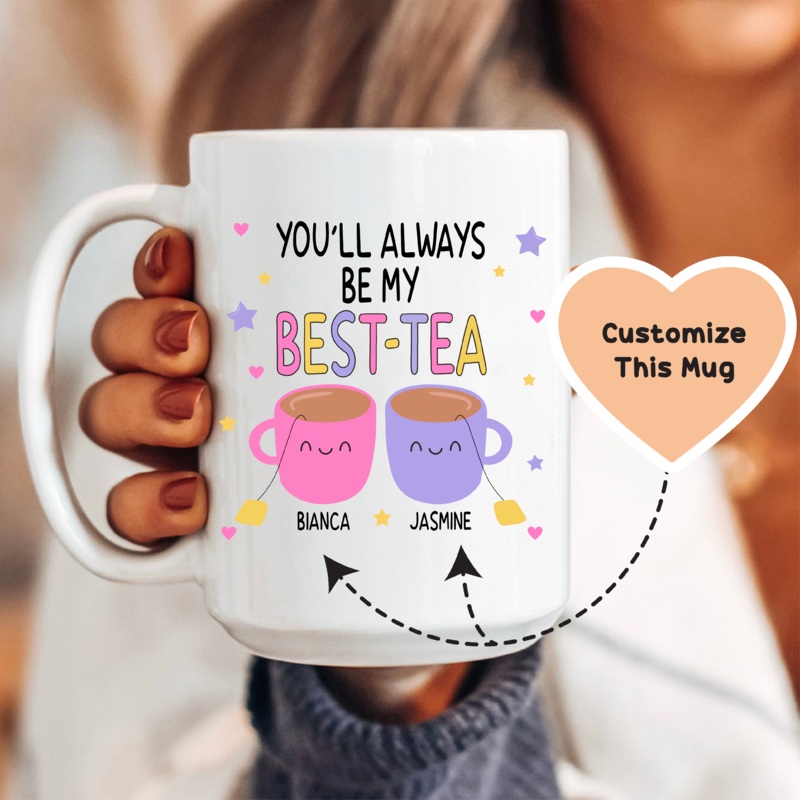 You’ll Always Be My Best-Tea Personalized Mug White 15 oz