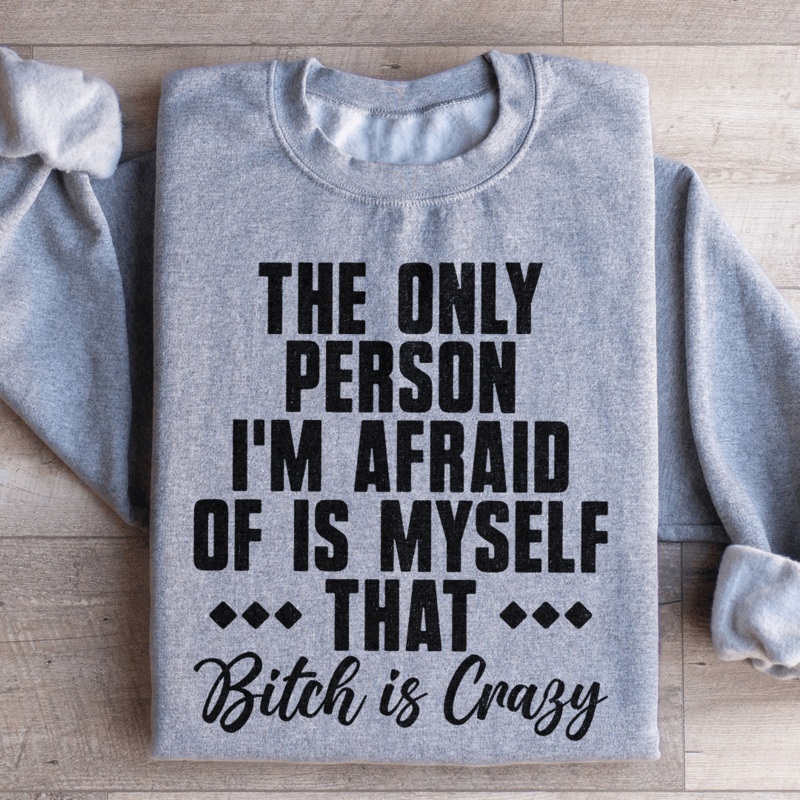 The Only Person I’m Afraid Of Is Myself Sweatshirt Black S