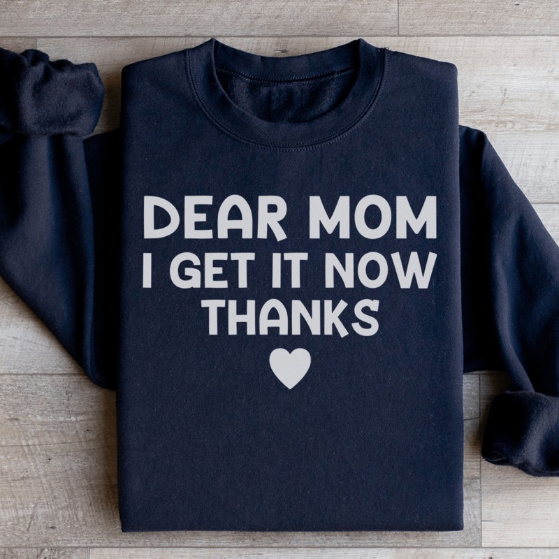 Dear Mom I Get It Now Thanks Sweatshirt Black S