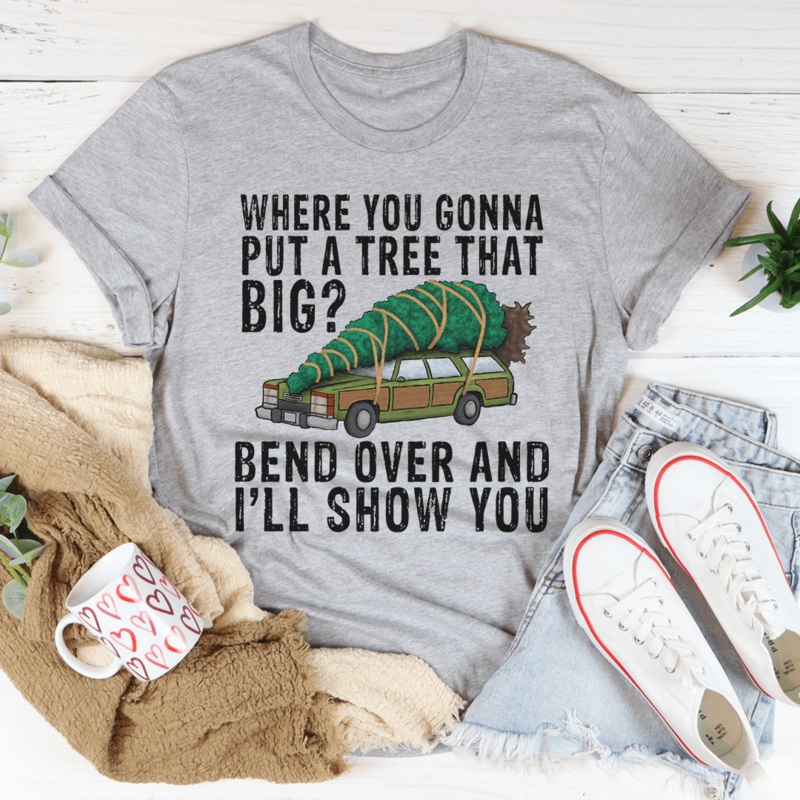 Where You Gonna Put A Tree That Big Tee Athletic Heather S