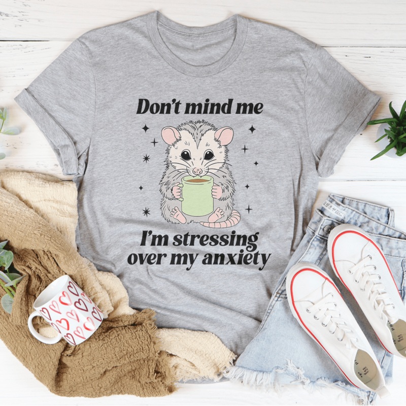 Dont Mind Me Im Stressing Over My Anxiety Tee Pink S