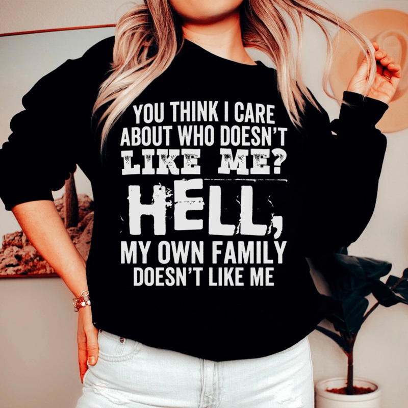 You Think I Care About Who Doesn’t Like Me Sweatshirt Black S