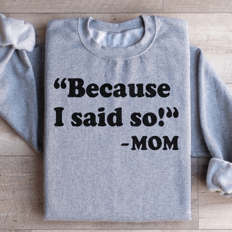 Because I Said So Sweatshirt Black S