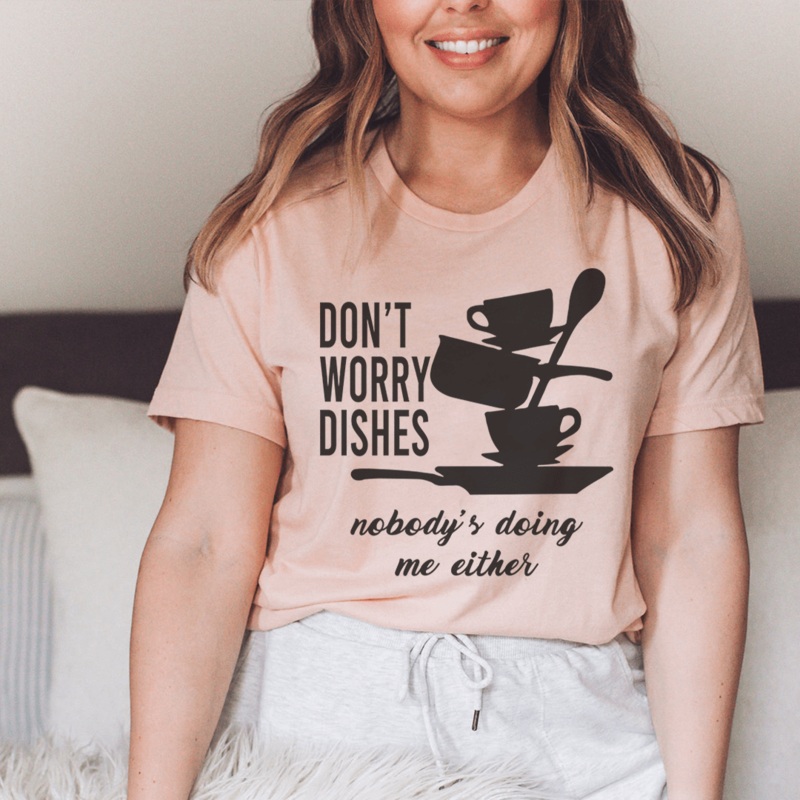 Don’t Worry Dishes Nobody’s Doing Me Either Tee Heather Prism Peach S