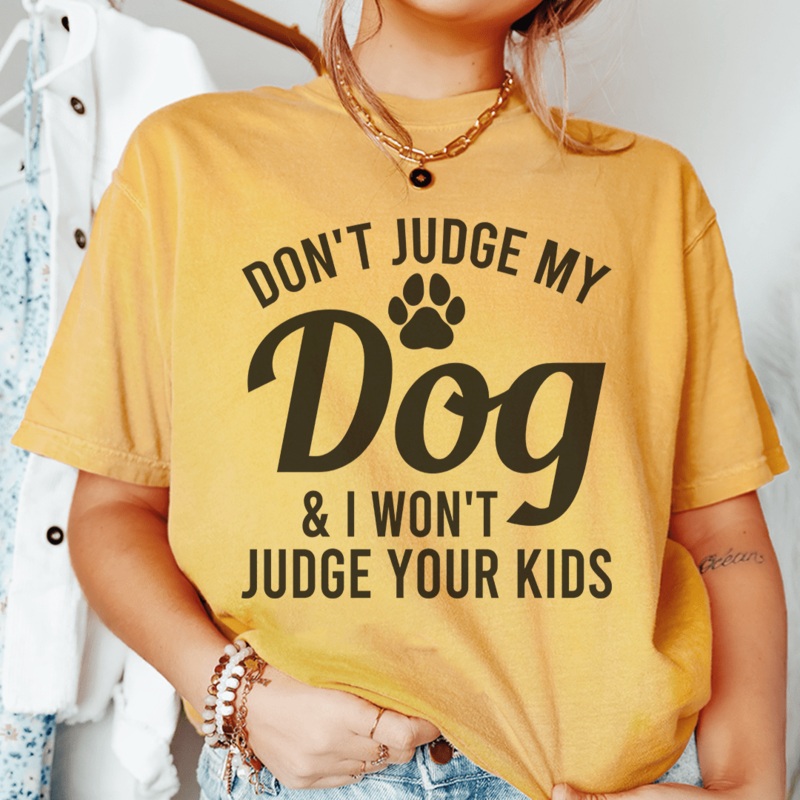 Don’t Judge My Dog & I Won’t Judge Your Kids Tee Mustard S