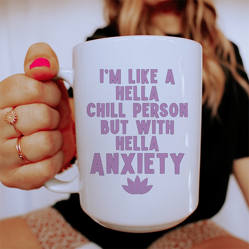 I’m Hella Chill Person But With Hella Anxiety Ceramic Mug 15 oz White One Size