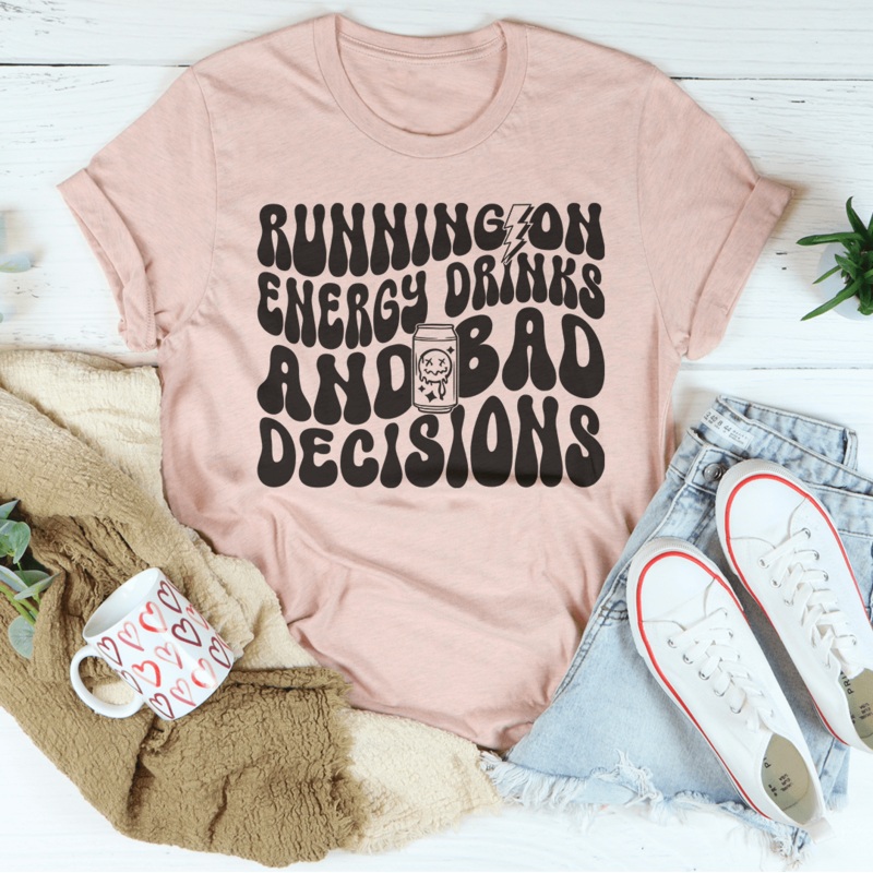 Running On Energy Drinks And Bad Decisions Tee Black Heather S