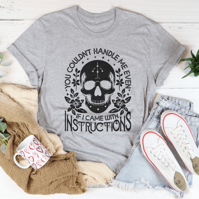 You Couldn’t Handle Me Even If I Came With Instructions Tee Black Heather S