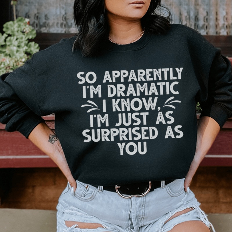 So Apparently I’m Dramatic Sweatshirt Black S