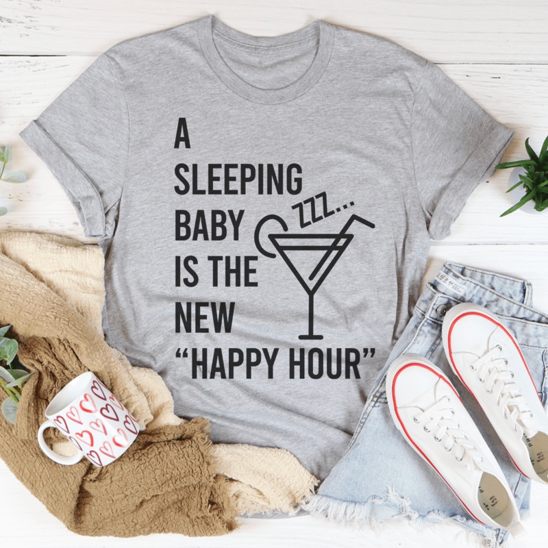 A Sleeping Baby Is The New Happy Hour Tee Athletic Heather S