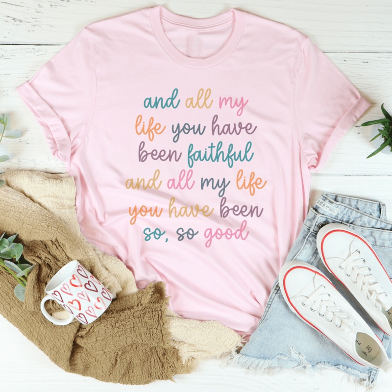 All My Life You Have Been Faithful Tee Pink S