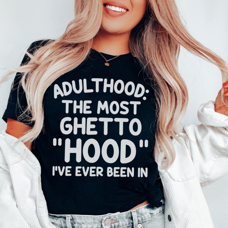 Adulthood Is The Most Ghetto Hood I’ve Ever Been In Tee Black Heather S