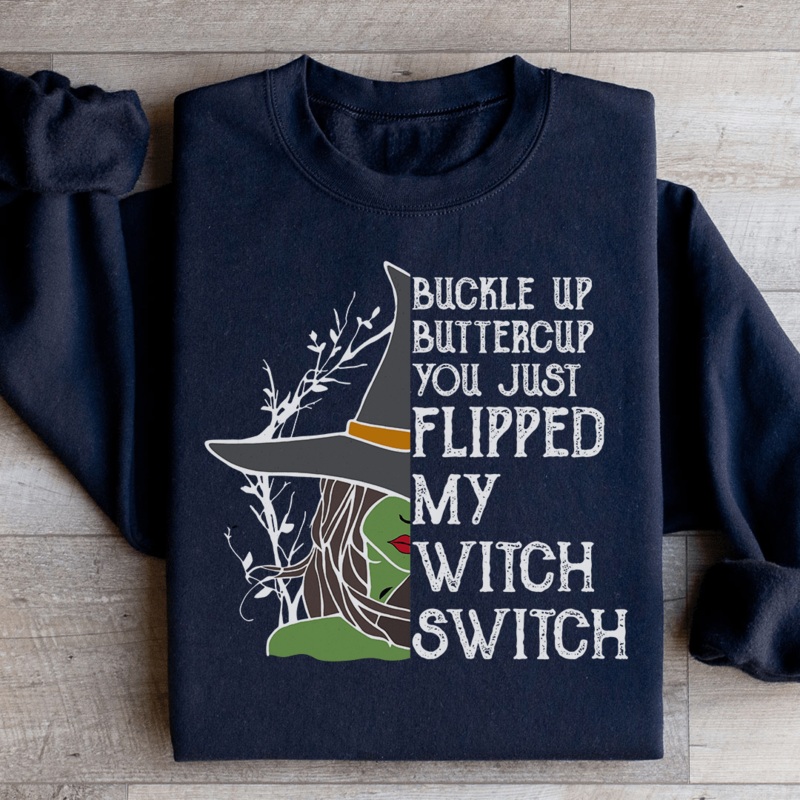 Buckle Up Buttercup You Just Flipped My Witch Switch Sweatshirt Black S