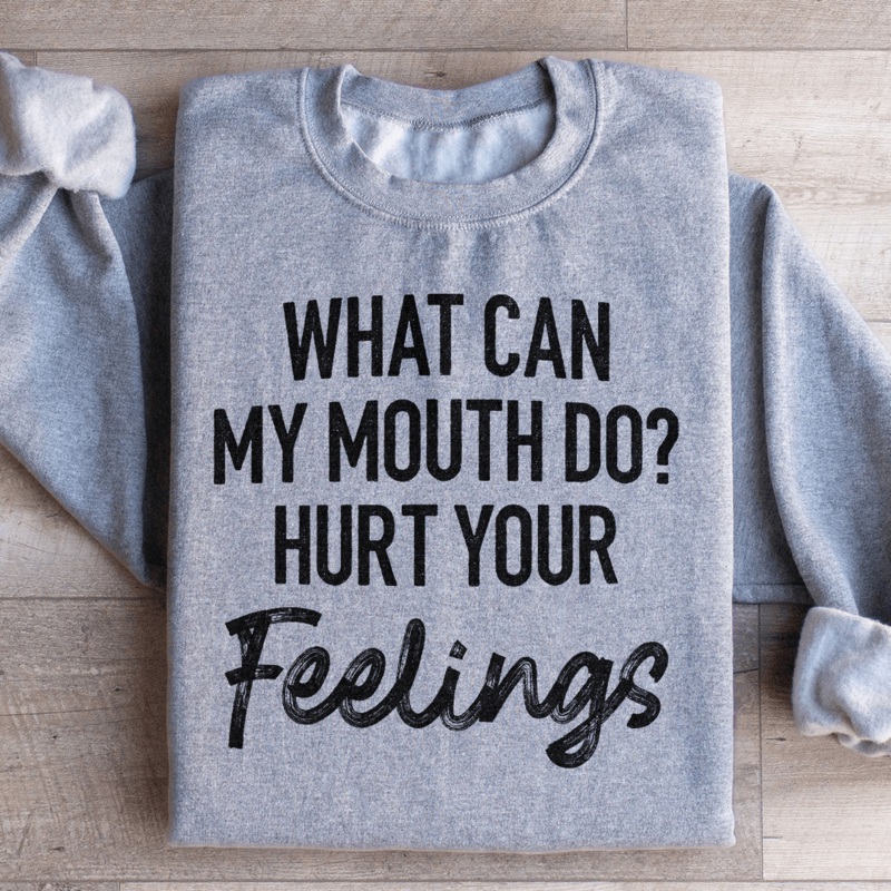 What Can My Mouth Do Hurt Your Feelings Sweatshirt Black S