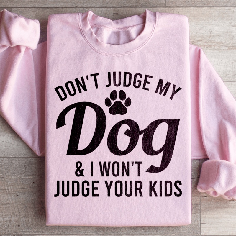 Don’t Judge My Dog & I Won’t Judge Your Kids Sweatshirt Black S
