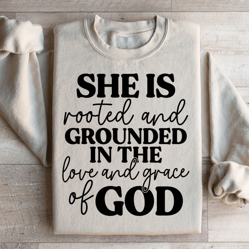 She Is Rooted And Grounded In The Love And Grace Of God Sweatshirt Black S