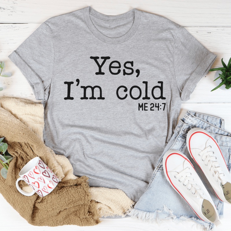 Yes I Am Cold Tee Athletic Heather S