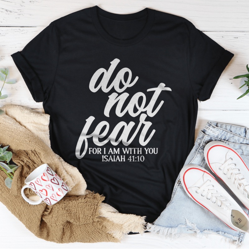 Do Not Fear For I Am With You Isaiah 41:10 Tee Black Heather S