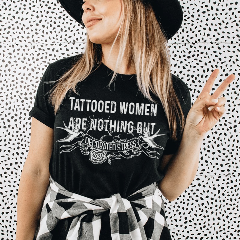 Tattooed Women Are Nothing But Decorated Stress Tee Black Heather S